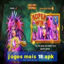 jogos mais 18 apk